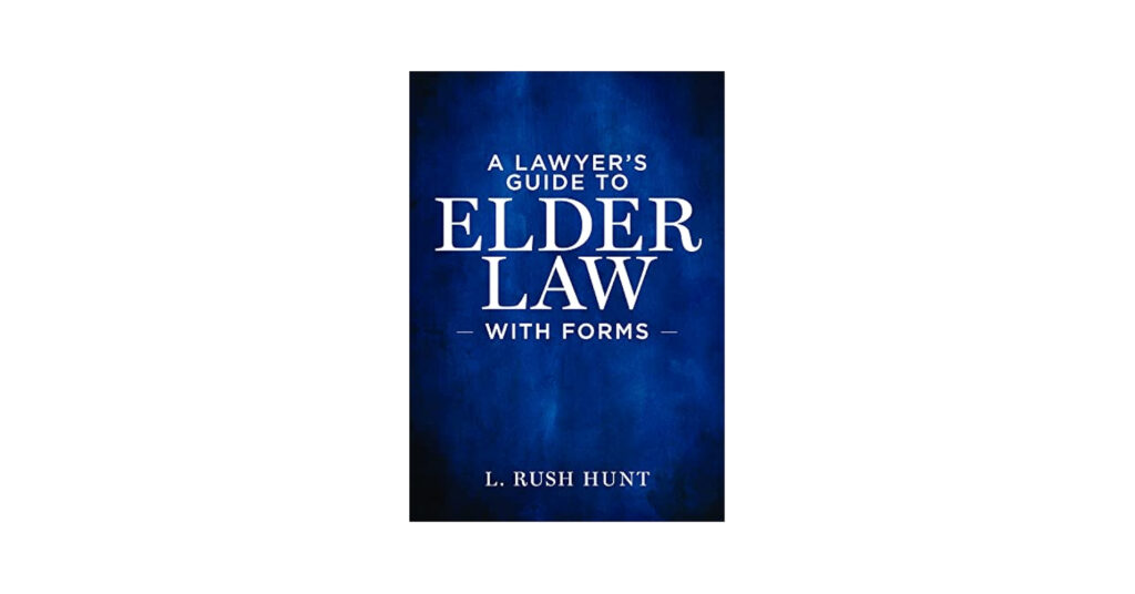 A Lawyer s Guide To Elder Law With Forms Hunt L Rush 9781641055789 Amazon Books